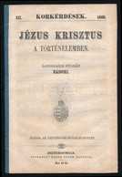 Jézus Krisztus A Történelemben. Korkérdések. III. 1868. Lacordaire Nyomán Zádori. Kiadja: Esztergomi Irodalmi-Egylet. Es - Ohne Zuordnung