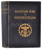 Magyar Ipar és Kereskedelem. Szerk.: Dr. Dobsa László, Máriáss Imre. Bp., 1941, Magyar Ipar és Kereskedelem. Kiadói Aran - Ohne Zuordnung