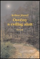 Kóbor József: Ösvény A Csillagok Alatt. Versek. Bp.,2003, Kairosz. Kiadói Papírkötés. - Ohne Zuordnung