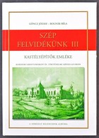 Göncz József - Bognár Béla: Szép Felvidékünk III. Kastélyépítők Emléke Kordokumentumokon és Történelmi Képeslapokon. A S - Non Classificati