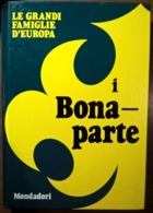 LE GRANDI FAMIGLIE D'EUROPA: I BONAPARTE - Histoire, Philosophie Et Géographie