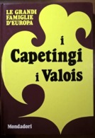 LE GRANDI FAMIGLIE D'EUROPA: I CAPETINGI E I VALOIS - Geschichte, Philosophie, Geographie