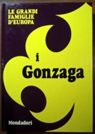 LE GRANDI FAMIGLIE D'EUROPA: I GONZAGA - Geschichte, Philosophie, Geographie