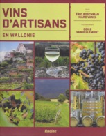 Vins D'artisans En Wallonie. Eric Boschman, Marc Vanel. Chaudfontaine, Bioul, Warsage, Heure-le-Romain, Huy, Flémalle, - Belgium