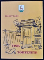 Czébely Lajos: Visk Története. Ungvár, 2009,PoliPrint. 2. Javított Kiadás. Kiadói Papírkötés. Megjelent 500 Példányban. - Ohne Zuordnung