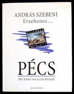 Szebeni, András: Ersehenes... Pécs. Mit Texten Von Gyula Hernádi. H.n., Alexandra. Kiadói Kartonált Kötés, Papír Védőbor - Non Classificati