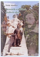 Tóth Sándor: Kossuth-emlékek Szabolcsban. Nyíri Honvéd Egyesület Kiadványai Helytörténet2. Nyíregyháza, 2002, Nyíri Honv - Unclassified