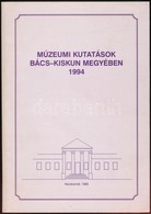 Múzeumi Kutatások Bács-Kiskun Megyében. 1994. Szerk.: Székelyné Kőrösi Ilona. Kecskemét, 1995, Bács-Kiskun Megyei Önkorm - Non Classés