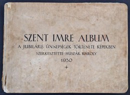 Huszár Károly (szerk.): Szent Imre Album. A Jubiláris ünnepségek Története Képekben. Bp., 1930 Szent Imre Jubileum Rende - Unclassified