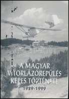 A Magyar Vitorlázórepülés Képes Története 1929-1999. Összeállította Mitter Imre. Bp., 1999, 3,14 L Kft. Fekete-fehér és  - Unclassified