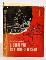 Ölvedi Ignác: A Budai Vár és A Debreceni Csata. Bp., 1970, Zrínyi. Vászonkötésben, Jó állapotban. - Non Classés
