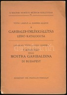 Tóth László-Zambra Alajos: A Garibaldi Emlékkiállítás Leíró Katalógusa. Magyar Nemzeti Múzeum Kiállításai VI. Bp.,1932,  - Sin Clasificación