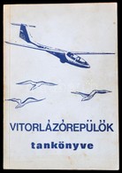 Jereb Gábor, Kisely Ernő Et Alii: Vitorlázórepülés Tankönyve. Szerk.: Gulyás Ferenc, Szőts Tibor. Bp.,1971, Magyar Honvé - Unclassified