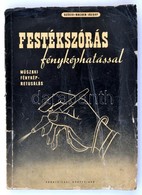Szécsi-Hacker József: Festékszórás Fényképhatással (gyakorlati útmutató és Módszeres Oktató Leírás.) Bp., 1952, Könnyűip - Zonder Classificatie