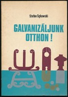 Stefan Sekowski: Galvanizáljunk Otthon! Bp.,1976, Műszaki. Kiadói Papírkötés. - Ohne Zuordnung