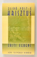 Zajti Ferenc: Zsidó Volt-e Krisztus? A Semitizmus és Skythizmus Nagy Harca. Bp.,1999, Gede Testvérek. Kiadói Papírkötés, - Sin Clasificación