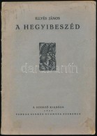 Illyés János: A Hegyibeszéd. Batka,1940, Szerzői Kiadás,(Szerencs, Farkas Elemér-ny.) Kiadói Papírkötés, A Borítón Kis F - Unclassified