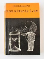 Királyhegyi Pál: Első Kétszáz évem. Bp.,1979, Gondolat. Kiadói Kartonált Papírkötés, Javított Gerinccel. - Unclassified