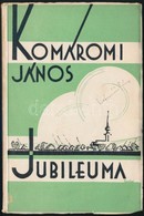Komáromi János: Jubileuma. Aláírt Példány. Bp., 1934. K.J. Jubileumi Bizottsága. Kiadói Illusztrált Papírkötésben. - Unclassified