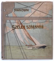 Herczeg Ferenc: Szelek Szárnyán. Az Ujság Ajándéka Előfizetői Részére. Első Kiadás. Bp., 1905, Athenaeum, 1t. ( Címkép,  - Non Classés