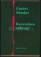 Csoóri Sándor: Kezemben Zöld ág. Bp.,1985,Magvető. Kiadói Egészvászon-kötés, Kiadói Papír Védőborítóban. A Szerző által  - Sin Clasificación