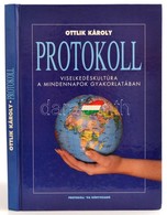 Ottlik Károly: Protokoll. Viselkedéskultúra A Mindennapok Gyakorlatában. Budapest, 1994, Protokoll '96 Kft. Kiadói Kemén - Unclassified