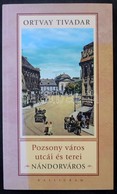 Ortvay Tivadar: Pozsony Város Utcái és Terei. Nándorváros. Pozsony, 2009, Kalligram. 154 Old. / Streets And Squares Of B - Zonder Classificatie