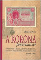 Molnár Péter: A Korona Pénzrendszer Bevezetése, Megszilárdulása és Bukása, Különös Tekintettel Magyarországra, 1892-1925 - Ohne Zuordnung