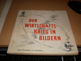 Der Wirtschaftskrieg In Bilden Von Werner A Fischer 108 Pages - 5. Guerres Mondiales