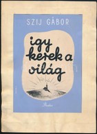 Szíj Gábor: Így Kerek A Világ Című Könyvének Borítóterve, Mester S. Jelzéssel, Paszpartuban, 20×14 Cm - Pubblicitari