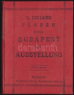 G. Eisler's Führer Durch Budapest Und Die Ausstellung. Bp., 1896, G. Eisler's Verlag. Térképmelléklettel. Német Nyelven. - Non Classés