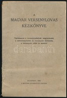 A Magyar Versenylovas Kézikönyve. Tartalmazza A Versenyszabályok Magyarázatát A Telivértenyésztés és Versenyzés Történet - Non Classés