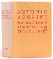 Antonio Bonfini: A Magyar Történelem Tizedei. Fordította Kulcsár Péter. Bp.,1995, Balassi. Kiadói Egészvászon-kötés, Kia - Non Classés