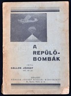 Gallos József: A Repülő Bombák
Budapest, 1939, Német József Műszaki Könyvkiadó Kiadása (Madách-Nyomda, Bp.) 85 P. + [3]  - Non Classés