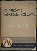 Felix Endre: Az Apróvad Vadászata Vizslával. Dedikált, A Szerző Unokájának! Bp., 1948, Nimród Kis Könyvtár, Kiadói Papír - Ohne Zuordnung