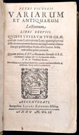 [Petrus Victorius (Piero Vettori (1499-1585))]: Petri Victorii Variarum Et Antiquarum Lectionum Libri XXXVIII. 
Quibus V - Ohne Zuordnung