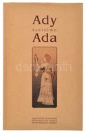 Ady Szerelme: Ada. Bp.,2002,Ady-Életmű Alapítvány-Argumentum-Petőfi Irodalmi Múzeum. Fekete-fehér Fotókkal. Kiadói Papír - Ohne Zuordnung