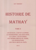 Histoire De Mathay - Tome 6 - 2015 Par Guy Emonnot : Les écoles, Le Sport, Les Inondations, Tremblement De Terre ... - Franche-Comté