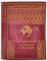 Kertész Róbert: Feltámad A Félhold II.. A Magyar Földrajzi Társaság Könyvtára. Bp., é.n., Franklin. Aranyozott Kiadói Eg - Sin Clasificación