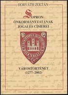 Horváth Zoltán: Sopron önkormányzatának Jogai és Címerei. Várostörténet 1277-2002. Sopron, 2002. Kiadói Kartobálásban, P - Unclassified