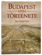 Buzinkay Géza: Budapest Képes Története. Bp.,1998, Corvina. Gazdag Képanyaggal Illusztrált. Kiadói Egészvászon-kötés, Ki - Sin Clasificación