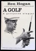 Ben Hogen-Herbert Warren Wind: A Golf. A Golfjáték Alapjai. Anthony Ravielli Rajzaival. Ford.: Császár Mariann. Hn.,2000 - Unclassified