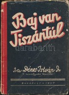 Dr. Dénes István: Baj Van Tiszántúl! Bp.,1937, Váradi Béla 'Forum'-nyomdája, 139+2 P.+1 T. (Kihajtható Térkép-melléklett - Unclassified