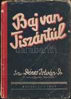 Dr. Dénes István: Baj Van Tiszántúl! Bp.,1937, Váradi Béla 'Forum'-nyomdája, 139+2 P.+1 T. (Kihajtható Térkép-melléklett - Sin Clasificación