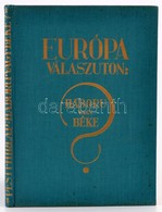Európa Válaszúton: Háború Vagy Béke? Bp.,(1933), Pesti Hírlap. Irredenta Kiadvány, Szövegközti ábrákkal, Térképekkel Ill - Unclassified