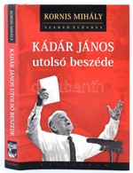 Kornis Mihály: Kádár János Utolsó Beszéde. Pozsony - Budapest, 2006, Kalligram. Mellékelve Kádár János Utolsó Beszédének - Sin Clasificación