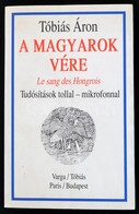 Tóbiás Áron: A Magyarok Vére. Le Sang Des Hongrois. Tudósítások Tollal, Mikrofonnal. Bp., 2007. Szerzői. Kiadói Papírköt - Sin Clasificación