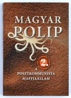 Magyar Polip 2. A Posztkommunista Maffiaállam. Bp.,2014, Noran Libro. Kiadói Papírkötés. - Sin Clasificación