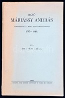 Dr. Iványi Béla: Báró Máriássy András Táborszernagy, A Mária Terézia-Rend Lovagja, 1757-1846. Pécs, 1937, Pécsi Egyetemi - Unclassified