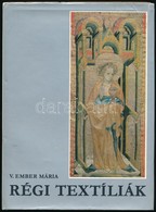 V. Ember Mária: Régi Textíliák. Bp.,1980, Magyar Helikon-Corvina. Kiadói Egészvászon-kötésben, Kiadói Papír Védőborítóba - Unclassified